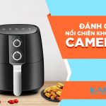 Review nồi chiên không dầu Camel 5L sau 1 năm sử dụng